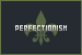  Perfectionism: 